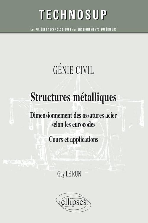 Génie civil, structures métalliques: Dimensionnement des ossatures acier selon les eurocodes. Cours et applications