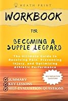 Workbook for Becoming a Supple Leopard: The Ultimate Guide to Resolving Pain, Preventing Injury, and Optimizing Athletic Performance B0CX1FJNYP Book Cover