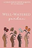  Well-Watered Garden: A Collection of Poetry & Quotes