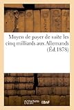  Moyen de payer de suite les cinq milliards aux Allemands et d\'indemniser immédiatement: Les Victimes de la Guerre Et de l\'Invasion
