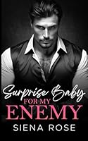 Surprise Baby For My ENEMY: An Enemies to Lovers Billionaire Romance B0D12K8P3K Book Cover