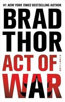 Brad Thor: Act of War : A Thriller (Hardcover); 2014 Edition