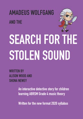 Amadeus Wolfgang and the Search for the Stolen Sound: An interactive detective story for children learning ABRSM grade 4 music theory