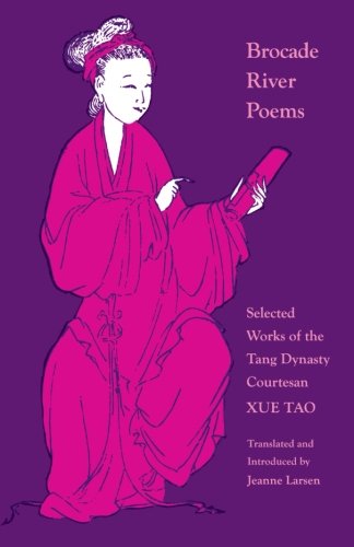 Brocade River Poems: Selected Works of the Tang Dynasty Courtesan (The Lockert Library of Poetry in Translation)