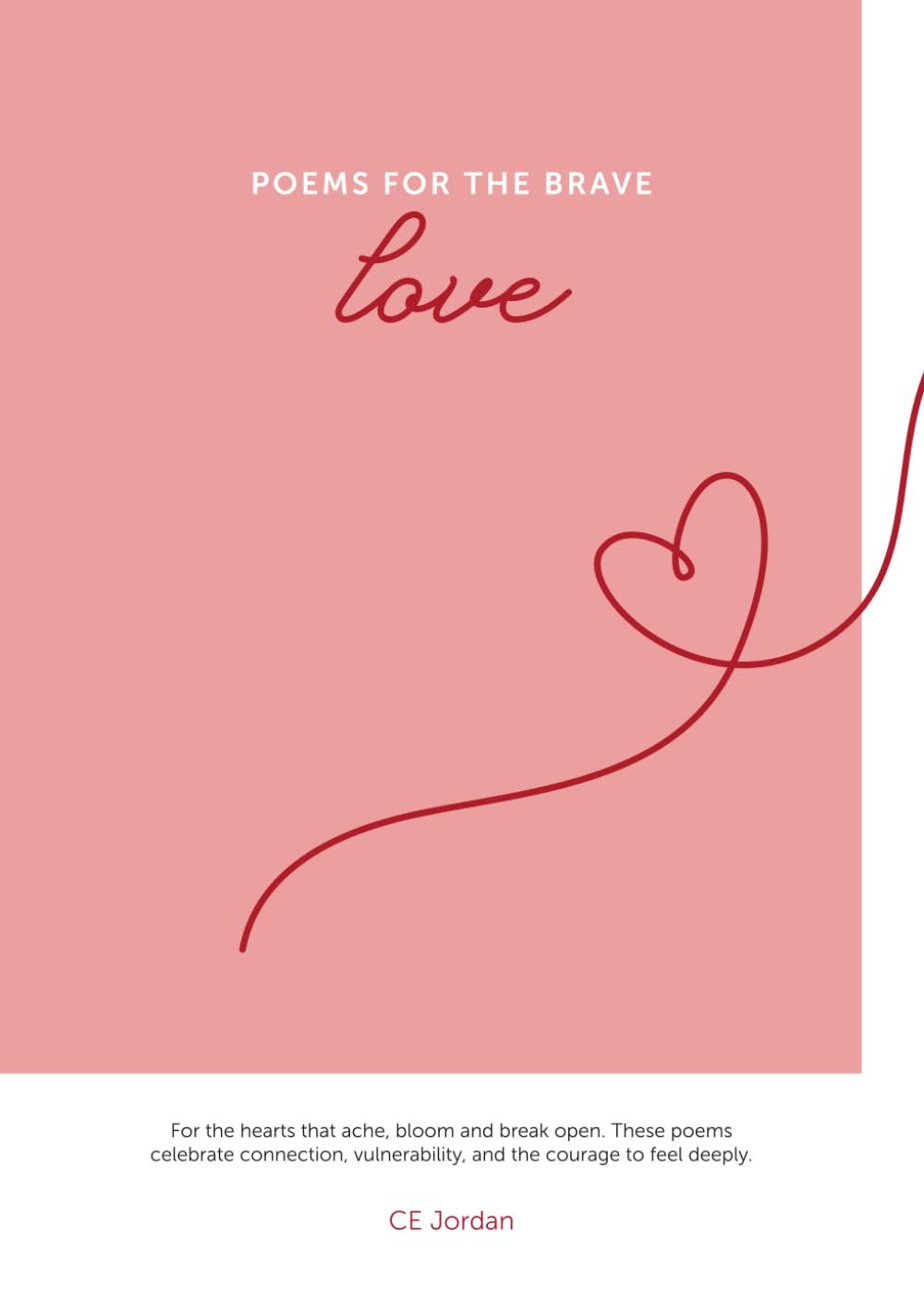 Poems for the Brave: Love: For the hearts that ache, bloom and break open.