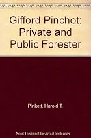 Gifford Pinchot, Private and Public Forester 0252000803 Book Cover