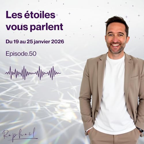 Les &eacute;toiles vous parlent - Episode 50 - Du 19 au 25 janvier 2026