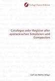 Catalogus oder Register aller apoteckischen Simplicien und Compositen