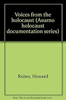 Voices from the Holocaust (Asurno Holocaust documentation series) 0871640341 Book Cover