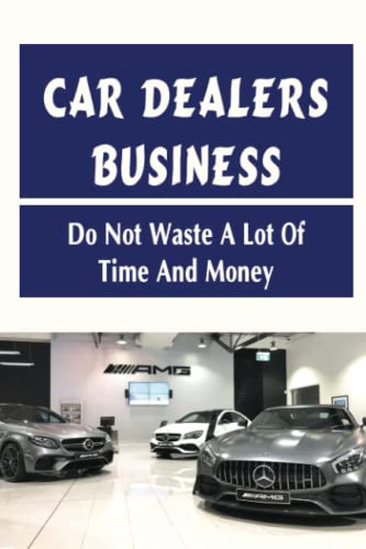 Car Dealers Business: Do Not Waste A Lot Of Time ...