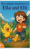 Die lustigen Abenteuer von Ella & Elli - Zwei Geschichten ab 6 Jahre: Tollpatschige Ente, Abenteuer, KIndergeschichte ab 6 Jahre, ab 5 Jahre