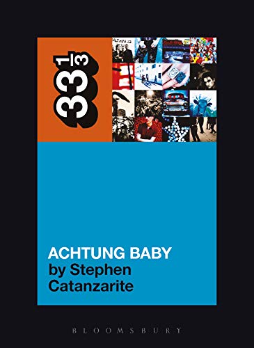 U2's Achtung Baby: Meditations on Love in the Shadow of the Fall (By: Stephen Catanzarite)