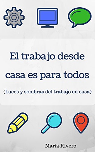 El trabajo desde casa es para todos: (Luces y sombras del trabajo en casa) (Spanish Edition)