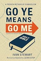 GO YE Means GO ME: Updated and Revised Edition 1965789773 Book Cover