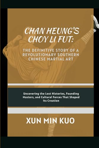 Chan Heung's Choy Li Fut: The Definitive Story ... B0FZ4FLZJY Book Cover