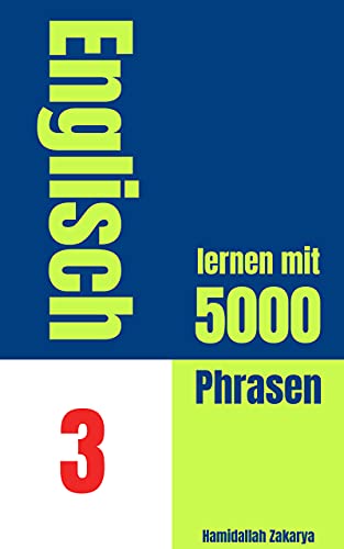 Englisch lernen mit 5000 Phrasen: Buch 3 von Englisch lernen leicht gemacht (German Edition)