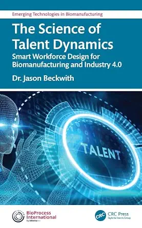 The Science of Talent Dynamics: Smart Workforce Design for Biomanufacturing and Industry 4.0-Wow! eBook