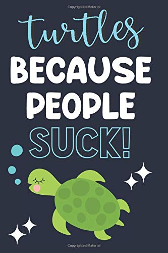 Turtles Because People Suck!: Turtle Gifts for Turtle Lovers: Cute Journal for Notes