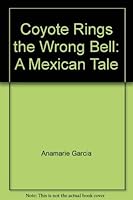 Coyote Rings the Wrong Bell: A Mexican Tale 0516451367 Book Cover