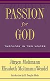 Passion for God:&Atilde; Theology in Two Voices