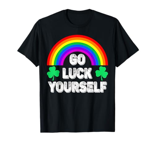 Go Luck Yourself Funny Día de San Patricio Camiseta