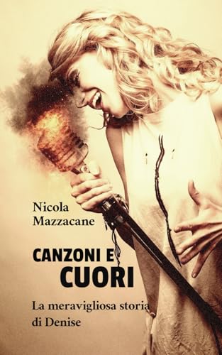 Canzoni e Cuori: La meravigliosa storia di Denise (Italian Edition)