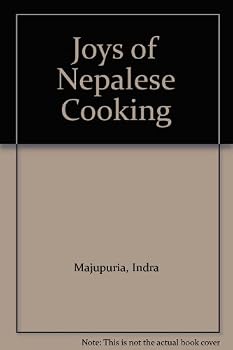 Joys Of Nepalese Cooking: A Most Comprehensive And Practical Book On Nepalese Cookery:  371 Easy To Make, Kitchen Tested Recipes