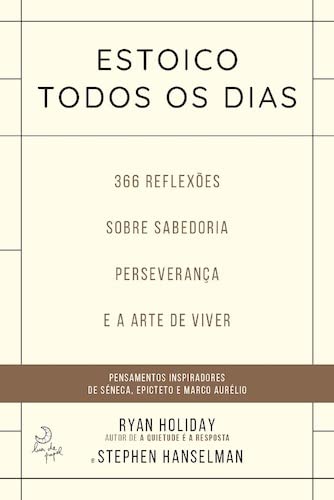 Estoico Todos os Dias - 366 Reflexões Sobre Sabedoria, Preserverança e Arte de Viver