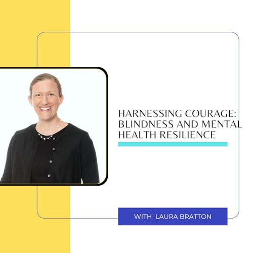 Page de couverture de Harnessing Courage: Blindness and Mental Health Resilience with Laura Bratton