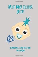 Eat My Baby, Eat! Baby Log Book : Feeding and Diaper Tracker for Badass Parents 1710305002 Book Cover