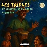  LES TRIPLES ET LE CAVALIER DU CARRE LUMINEUX: Une aventure pour enfant et adulte (à la découverte des Antilles) - livre 2