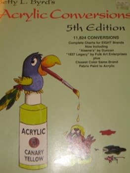 Paperback Betty L. Byrd's Acrylic Conversions 5th Edition 11, 824 Conversions, Complete Charts for Eight Brands Book