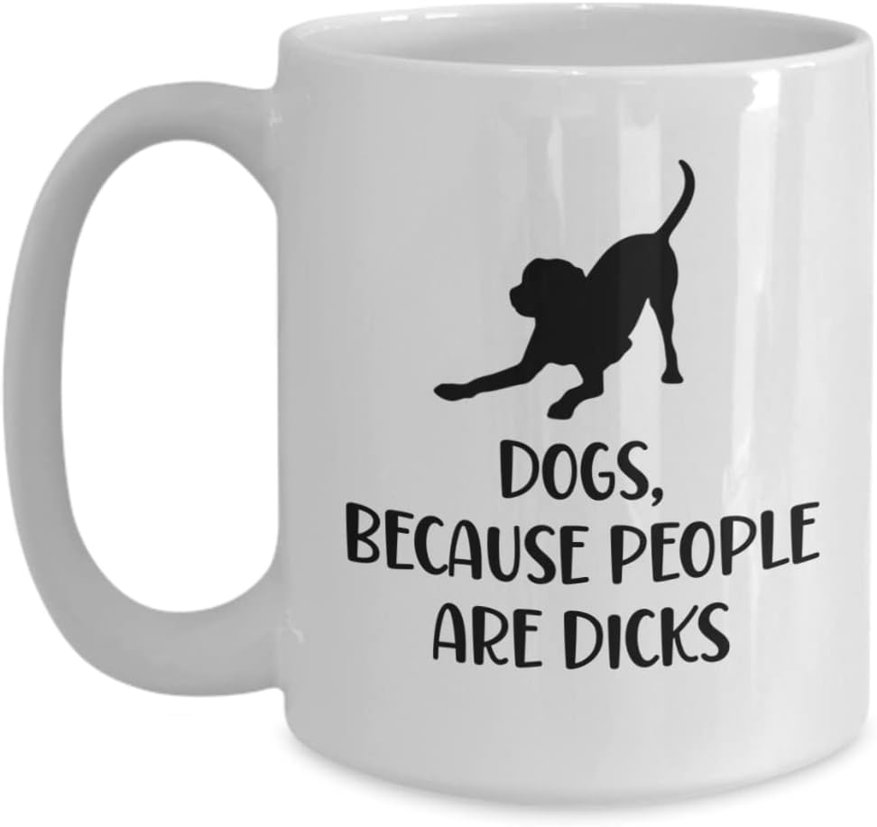 Dogs Because People are Dicks, Funny Dog Coffee Cup, Coffee Mug for Dog Lovers, Gift for People who Love Dogs