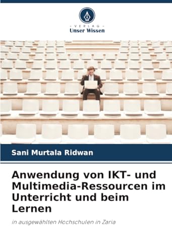 Anwendung von IKT- und Multimedia-Ressourcen im Unterricht und beim Lernen: in ausgewählten Hochschulen in Zaria