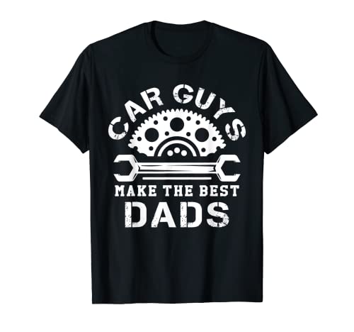 Mens Car Guys Make The Best Dads Car Shop Mechanical Daddy Saying T-Shirt