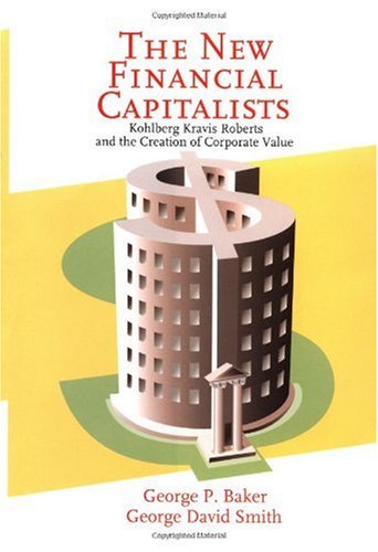 The New Financial Capitalists: Kohlberg Kravis Roberts and the Creation of Corporate Value