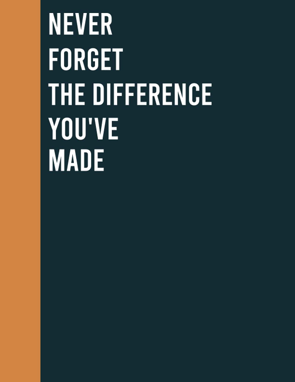 Never forget the difference you've made: Lined Journal Notebook, 110 Pages, 8.5x11 Diary: Retirement or leaving gifts for Teachers, Army, Nurses, Doctors, Women, Police officer, Social Workers