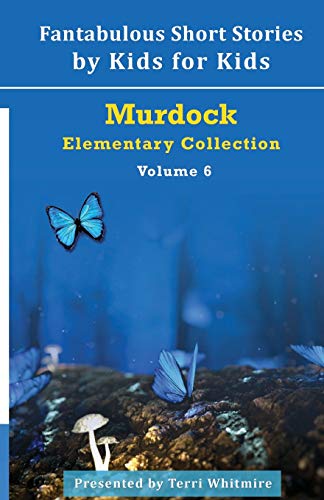 Fantabulous Short Stories by Kids for Kids: Volume 6