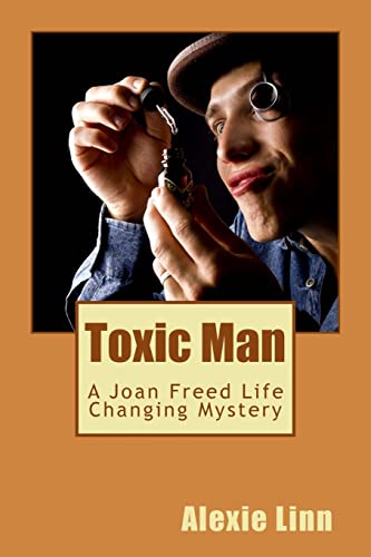 Toxic Man: A Joan Freed Life Changing Mystery 1508748047 Book Cover