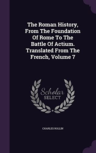 The Roman History, From The Foundation Of Rome To The Battle Of Actium. Translated From The French, Volume 7