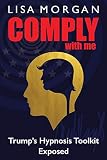 Comply with Me: Trump's Hypnosis Toolkit Exposed