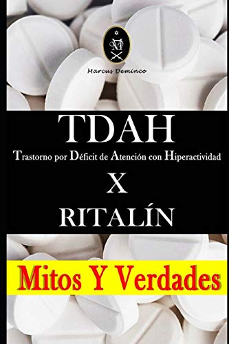 TDAH - Trastorno por Déficit de Atención con Hiperactividad x RITALÍN. Mitos Y Verdades (Spanish Edition)