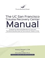The UC San Francisco Trauma Recovery Center Manual: A Model for Removing Barriers to Care and Transforming Services for Survivors of Violent Crime 0692924930 Book Cover