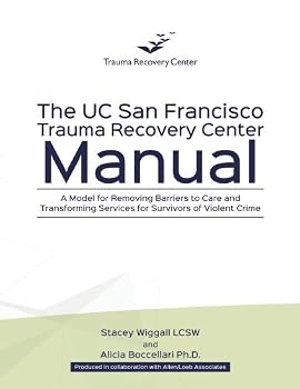 The UC San Francisco Trauma Recovery Center Manual: A Model for Removing Barriers to Care and Transforming Services for Survivors of Violent Crime