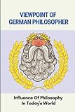  Viewpoint Of German Philosopher: Influence Of Philosophy In Today\'s World
