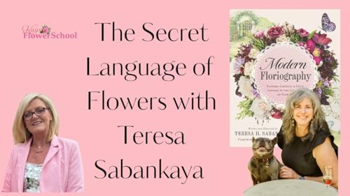 The Secret Language of Flowers with Teresa Sabankaya