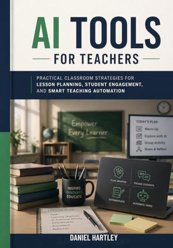 AI Tools for Teachers: Practical Classroom Strategies for Lesson Planning, Student Engagement, and Smart Teaching Automation