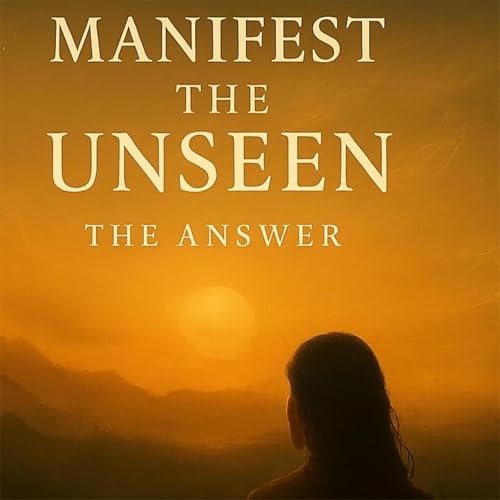 Page de couverture de Manifest the Unseen: The Answer
