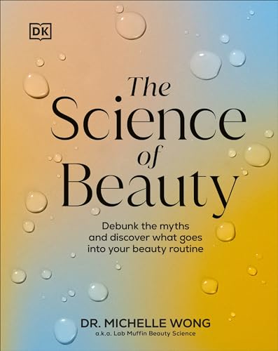 The Science of Beauty: Debunk the Myths and Discover What Goes in...