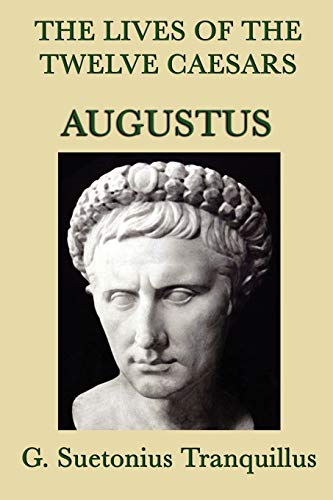 The Lives of the Twelve Caesars -Augustus-: The Life of Augustus from The Lives of the Twelve Caesars
